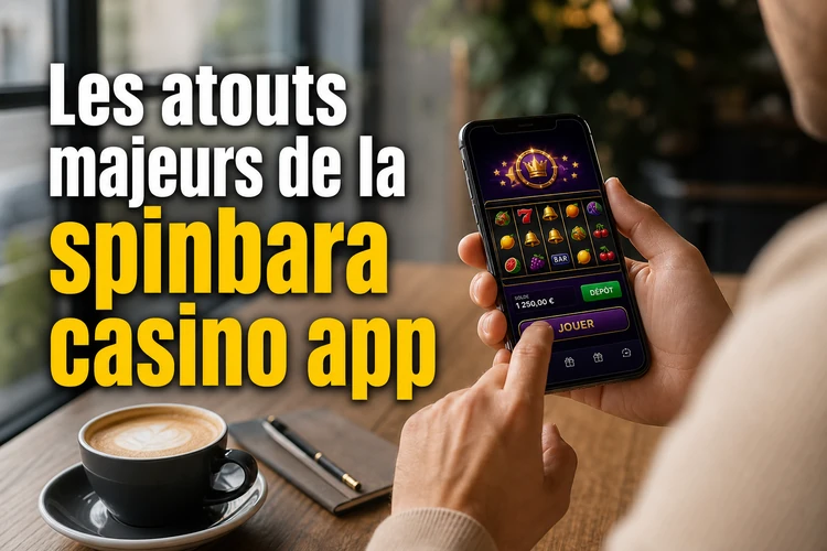 Les atouts majeurs de la spinbara casino app