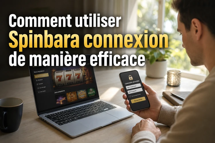 Comment utiliser Spinbara connexion de manière efficace